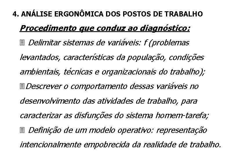 4. ANÁLISE ERGONÔMICA DOS POSTOS DE TRABALHO Procedimento que conduz ao diagnóstico: 3 Delimitar