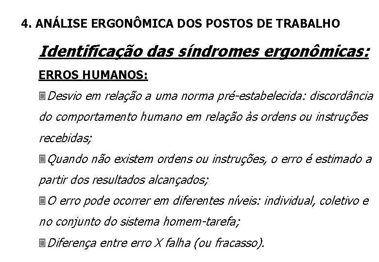 4. ANÁLISE ERGONÔMICA DOS POSTOS DE TRABALHO Identificação das síndromes ergonômicas: ERROS HUMANOS: 3