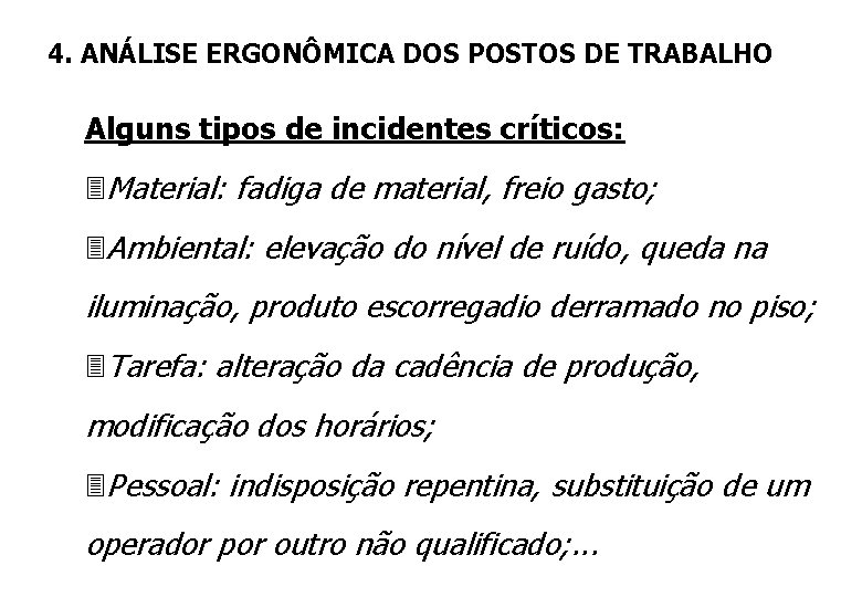 4. ANÁLISE ERGONÔMICA DOS POSTOS DE TRABALHO Alguns tipos de incidentes críticos: 3 Material: