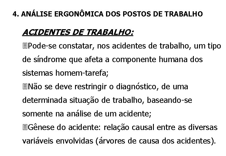 4. ANÁLISE ERGONÔMICA DOS POSTOS DE TRABALHO ACIDENTES DE TRABALHO: 3 Pode-se constatar, nos