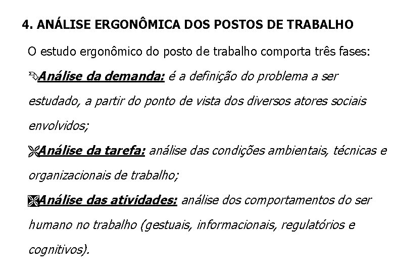 4. ANÁLISE ERGONÔMICA DOS POSTOS DE TRABALHO O estudo ergonômico do posto de trabalho