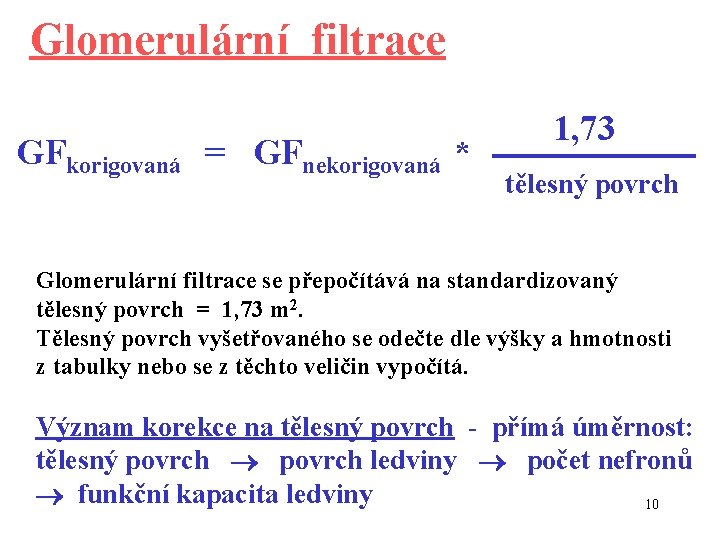 Glomerulární filtrace GFkorigovaná = GFnekorigovaná * 1, 73 tělesný povrch Glomerulární filtrace se přepočítává