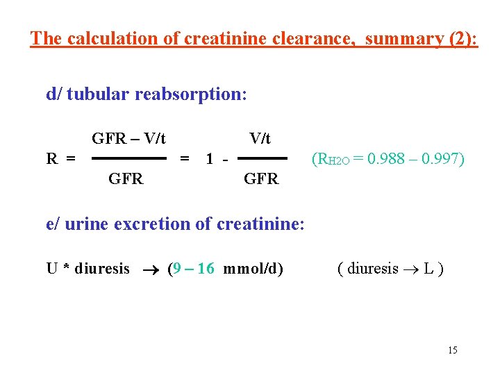 The calculation of creatinine clearance, summary (2): d/ tubular reabsorption: GFR – V/t R