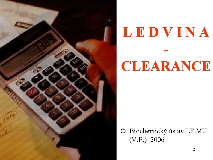 LEDVINA CLEARANCE © Biochemický ústav LF MU (V. P. ) 2006 2 