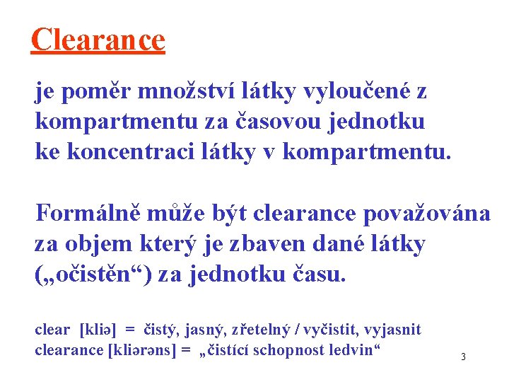 Clearance je poměr množství látky vyloučené z kompartmentu za časovou jednotku ke koncentraci látky