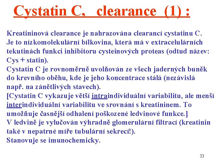 Cystatin C, clearance (1) : Kreatininová clearance je nahrazována clearancí cystatinu C. Je to