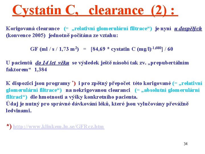 Cystatin C, clearance (2) : Korigovaná clearance (= „relativní glomerulární filtrace“) je nyní u