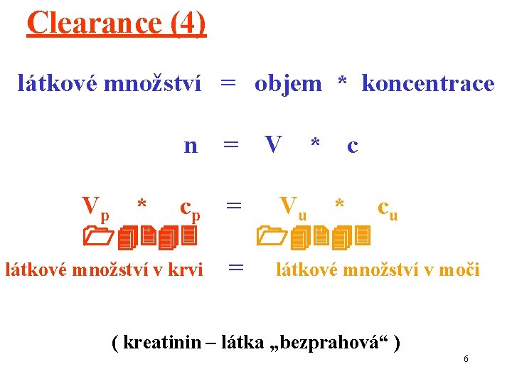 Clearance (4) látkové množství = objem * koncentrace n = Vp * c p