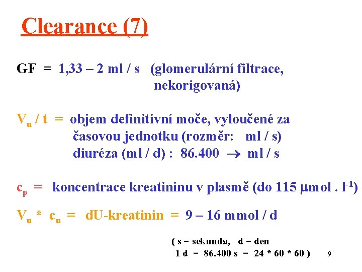 Clearance (7) GF = 1, 33 – 2 ml / s (glomerulární filtrace, nekorigovaná)