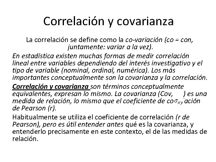 Correlación y covarianza La correlación se define como la co-variación (co = con, juntamente: