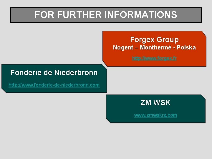 FOR FURTHER INFORMATIONS Forgex Group Nogent – Monthermé - Polska http: //www. forgex. fr