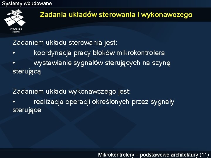 Systemy wbudowane Zadania układów sterowania i wykonawczego Zadaniem układu sterowania jest: • koordynacja pracy