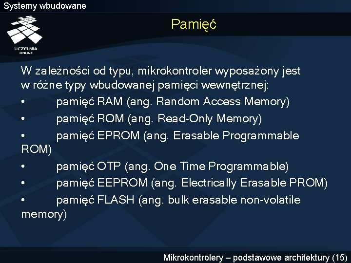 Systemy wbudowane Pamięć W zależności od typu, mikrokontroler wyposażony jest w różne typy wbudowanej