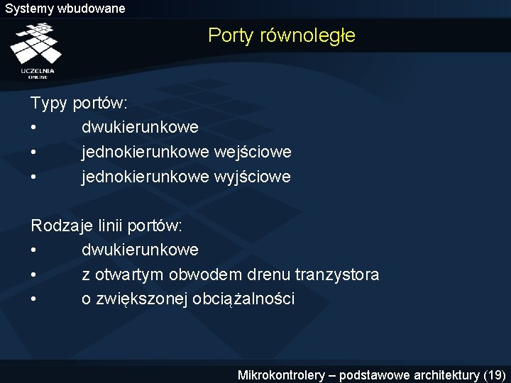 Systemy wbudowane Porty równoległe Typy portów: • dwukierunkowe • jednokierunkowe wejściowe • jednokierunkowe wyjściowe