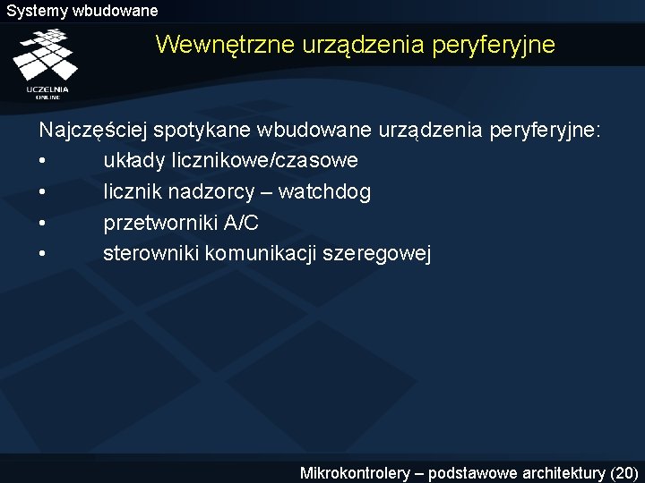 Systemy wbudowane Wewnętrzne urządzenia peryferyjne Najczęściej spotykane wbudowane urządzenia peryferyjne: • układy licznikowe/czasowe •