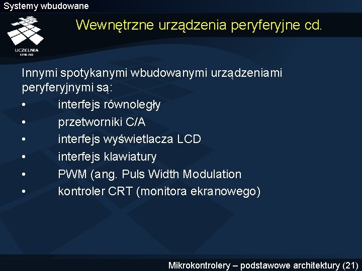 Systemy wbudowane Wewnętrzne urządzenia peryferyjne cd. Innymi spotykanymi wbudowanymi urządzeniami peryferyjnymi są: • interfejs