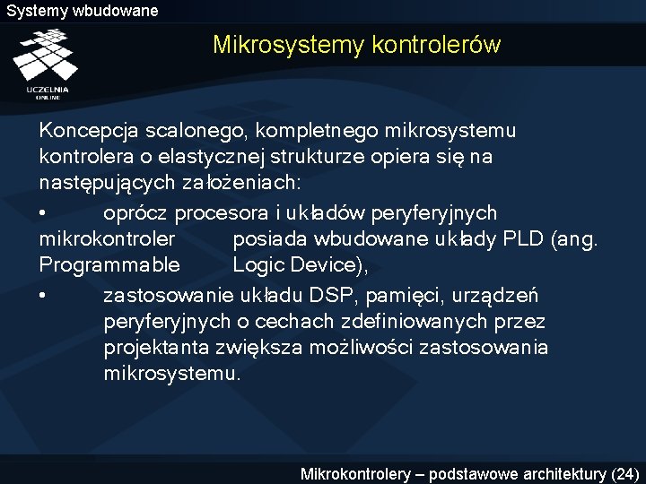 Systemy wbudowane Mikrosystemy kontrolerów Koncepcja scalonego, kompletnego mikrosystemu kontrolera o elastycznej strukturze opiera się