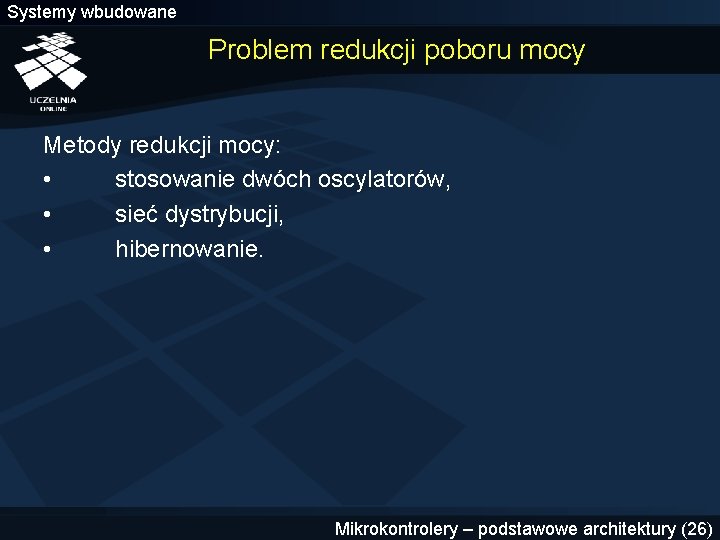 Systemy wbudowane Problem redukcji poboru mocy Metody redukcji mocy: • stosowanie dwóch oscylatorów, •