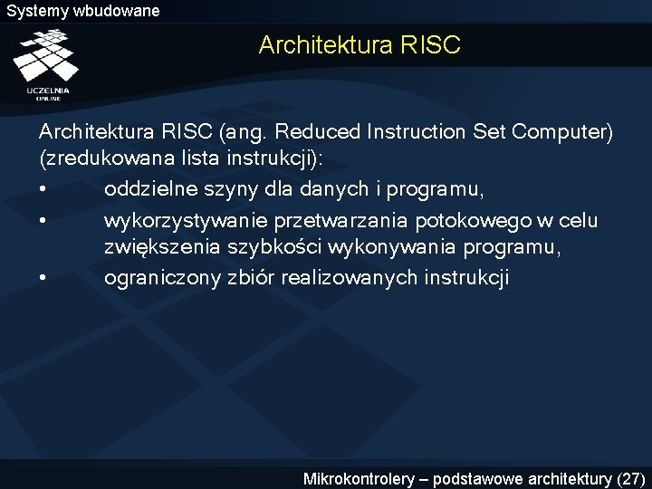 Systemy wbudowane Architektura RISC (ang. Reduced Instruction Set Computer) (zredukowana lista instrukcji): • oddzielne