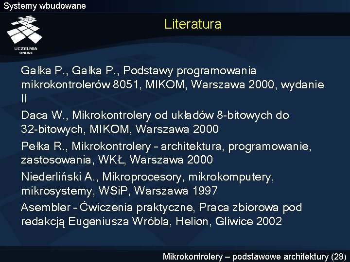 Systemy wbudowane Literatura Gałka P. , Podstawy programowania mikrokontrolerów 8051, MIKOM, Warszawa 2000, wydanie