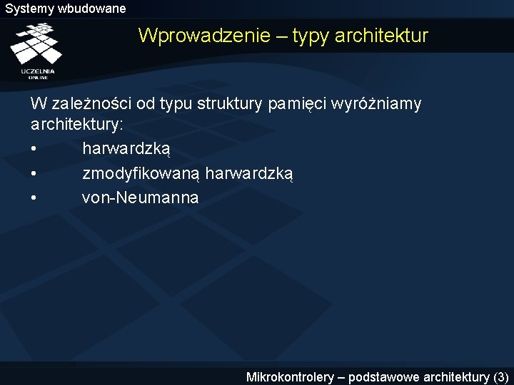 Systemy wbudowane Wprowadzenie – typy architektur W zależności od typu struktury pamięci wyróżniamy architektury: