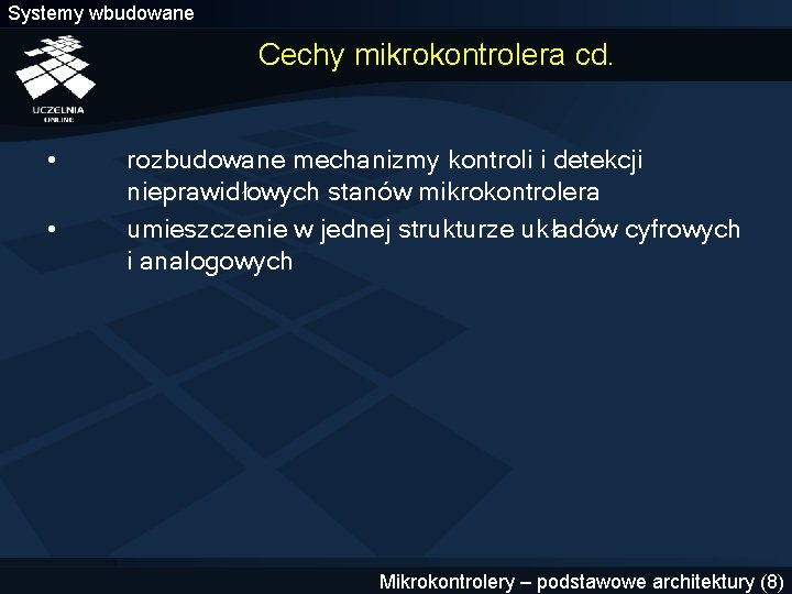 Systemy wbudowane Cechy mikrokontrolera cd. • • rozbudowane mechanizmy kontroli i detekcji nieprawidłowych stanów