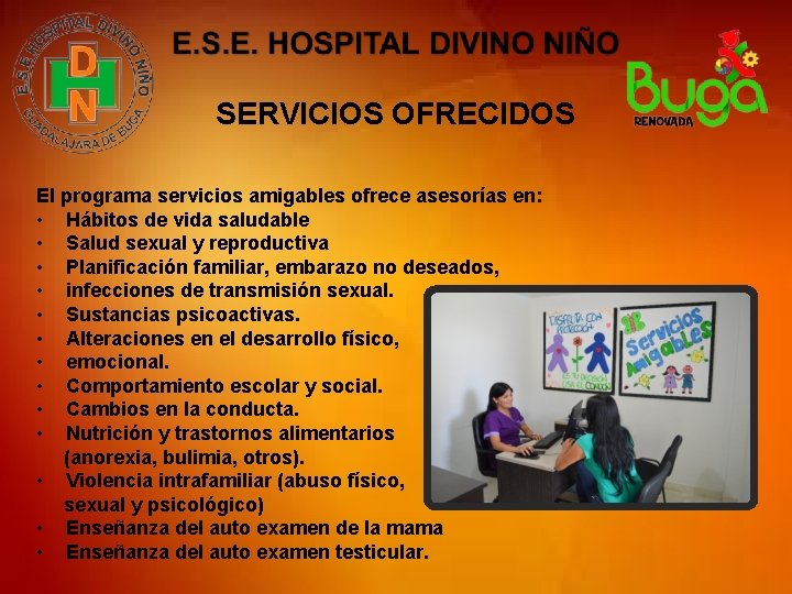 SERVICIOS OFRECIDOS El programa servicios amigables ofrece asesorías en: • Hábitos de vida saludable