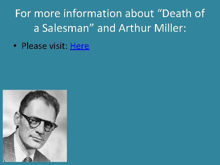 For more information about “Death of a Salesman” and Arthur Miller: • Please visit: