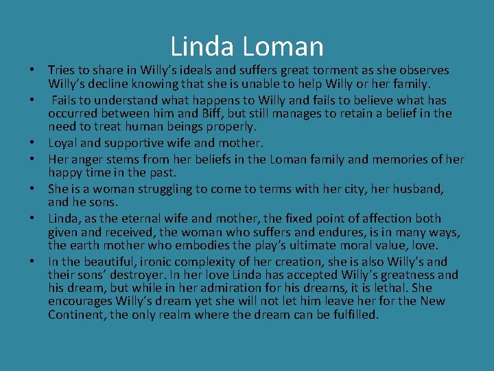 Linda Loman • Tries to share in Willy’s ideals and suffers great torment as