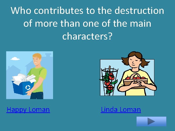 Who contributes to the destruction of more than one of the main characters? Happy