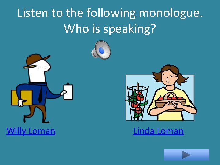 Listen to the following monologue. Who is speaking? Willy Loman Linda Loman 