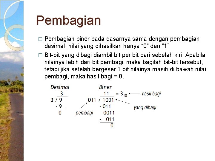 Pembagian � Pembagian biner pada dasarnya sama dengan pembagian desimal, nilai yang dihasilkan hanya