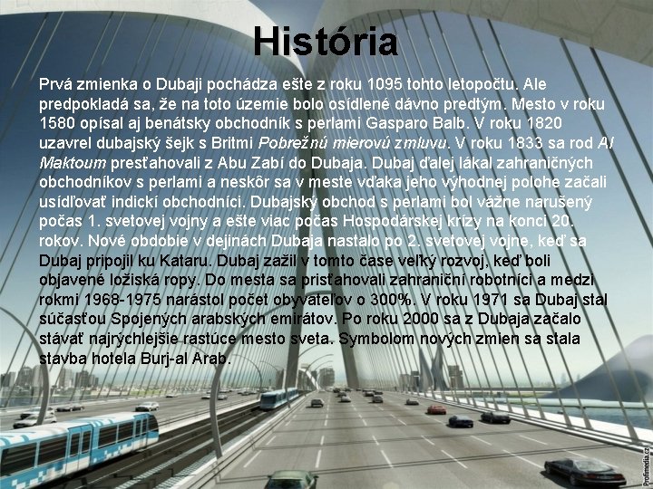 História Prvá zmienka o Dubaji pochádza ešte z roku 1095 tohto letopočtu. Ale predpokladá