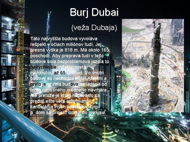 Burj Dubai (veža Dubaja) Táto najvyššia budova vyvoláva rešpekt v očiach miliónov ľudí. Jej