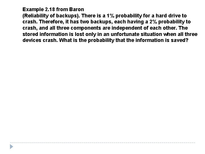 Example 2. 18 from Baron (Reliability of backups). There is a 1% probability for