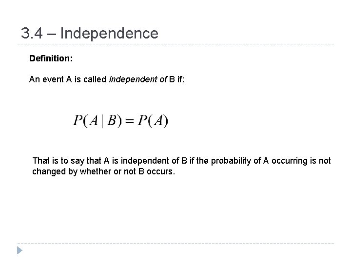 3. 4 – Independence Definition: An event A is called independent of B if: