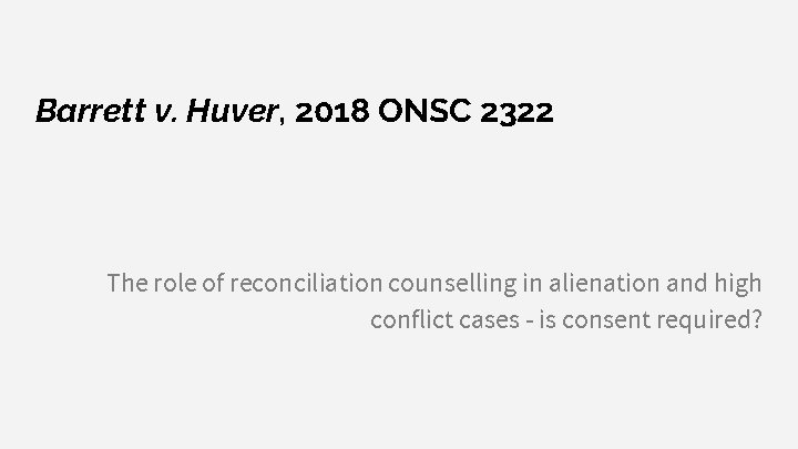 Barrett v. Huver, 2018 ONSC 2322 The role of reconciliation counselling in alienation and
