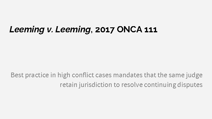 Leeming v. Leeming, 2017 ONCA 111 Best practice in high conflict cases mandates that