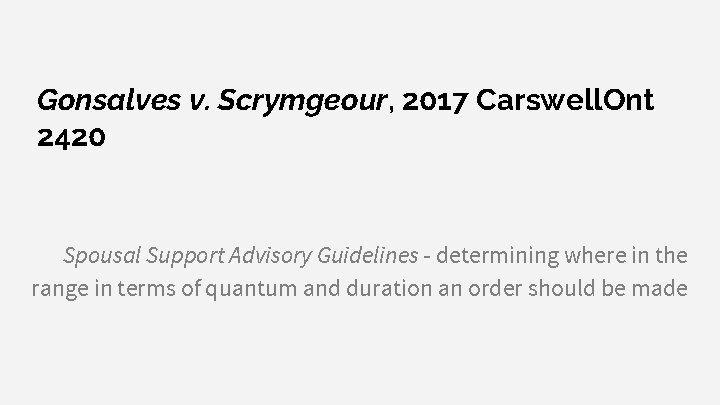 Gonsalves v. Scrymgeour, 2017 Carswell. Ont 2420 Spousal Support Advisory Guidelines - determining where