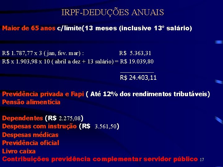 IRPF-DEDUÇÕES ANUAIS Maior de 65 anos c/limite(13 meses (inclusive 13º salário) R$ 1. 787,