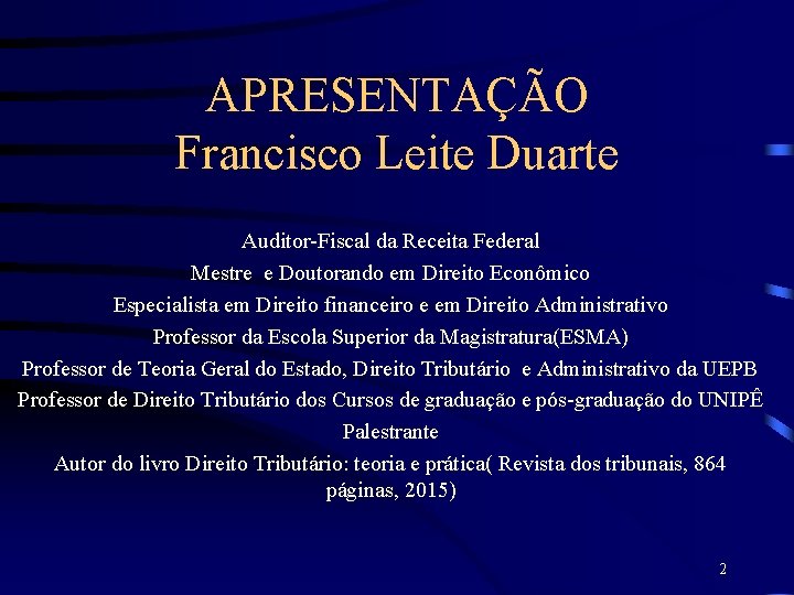 APRESENTAÇÃO Francisco Leite Duarte Auditor-Fiscal da Receita Federal Mestre e Doutorando em Direito Econômico