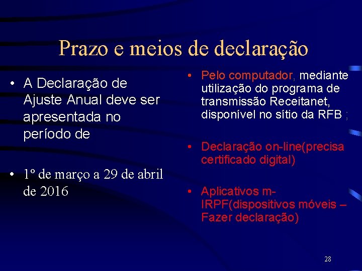 Prazo e meios de declaração • A Declaração de Ajuste Anual deve ser apresentada