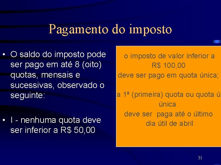 Pagamento do imposto • O saldo do imposto pode ser pago em até 8