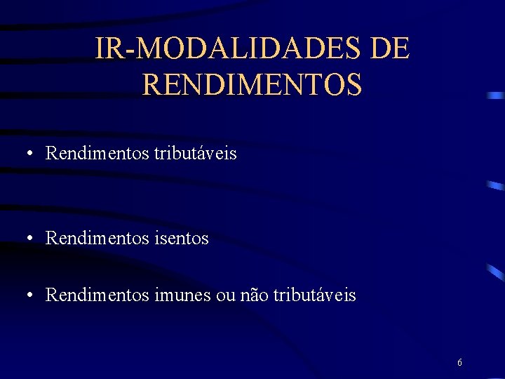 IR-MODALIDADES DE RENDIMENTOS • Rendimentos tributáveis • Rendimentos isentos • Rendimentos imunes ou não