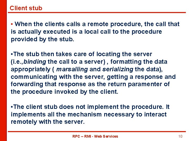 Client stub • When the clients calls a remote procedure, the call that is