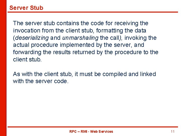 Server Stub The server stub contains the code for receiving the invocation from the