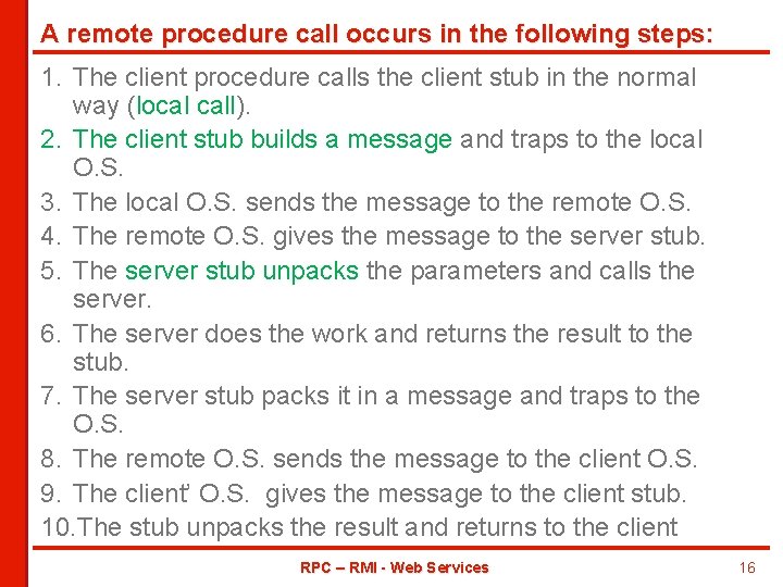 A remote procedure call occurs in the following steps: 1. The client procedure calls