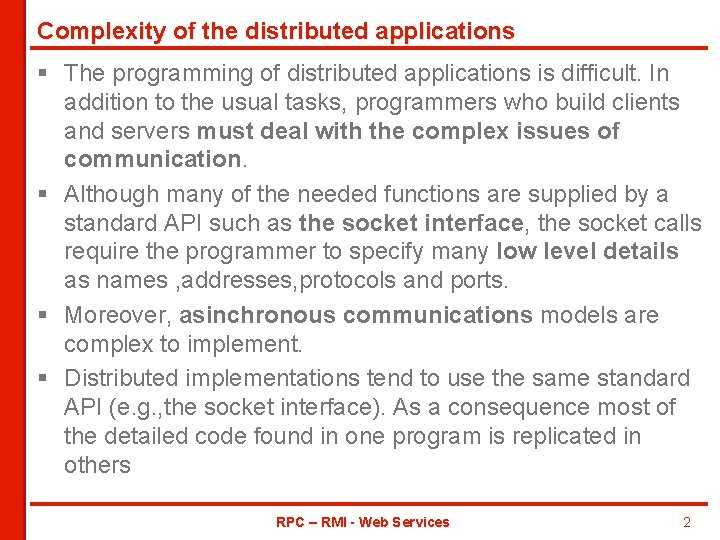 Complexity of the distributed applications § The programming of distributed applications is difficult. In