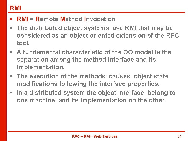 RMI § RMI = Remote Method Invocation § The distributed object systems use RMI