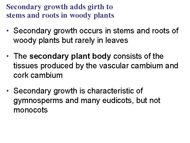 Secondary growth adds girth to stems and roots in woody plants • Secondary growth